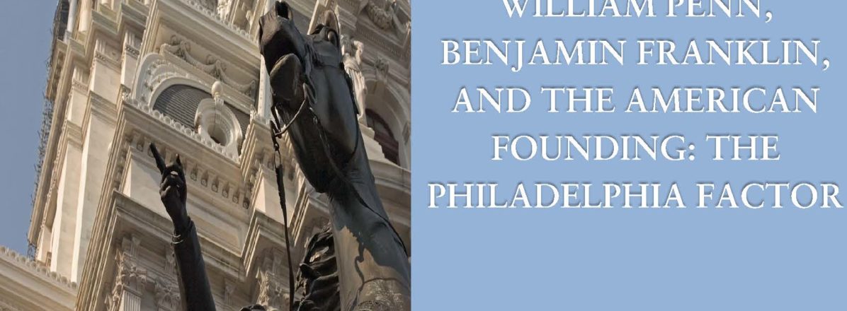 William Penn, Benjamin Franklin, and the American Founding: The Philadelphia Factor