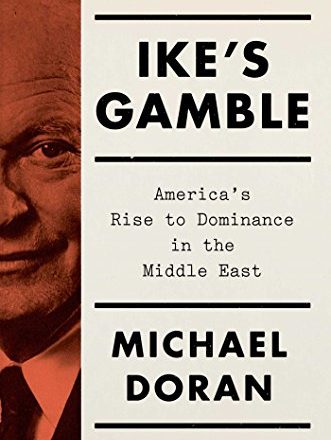 Ike’s Gamble: America’s Rise to Dominance in the Middle East