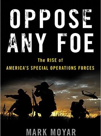 Oppose Any Foe: The Rise of America’s Special Operations Forces