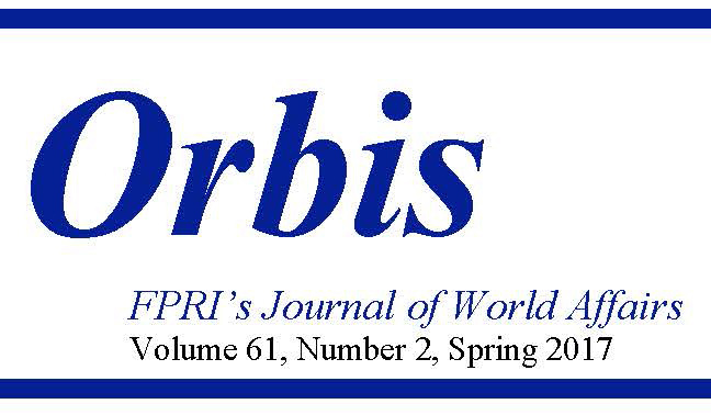 Announcing the Spring 2017 Issue of Orbis: FPRI’s Journal of World Affairs