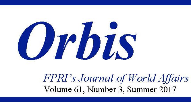 Announcing the Summer 2017 Issue of Orbis: FPRI’s Journal of World Affairs