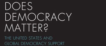 Conference Report:  Does Democracy Matter? The United States and Global Democracy Support