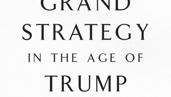 American Grand Strategy in the Age of Trump