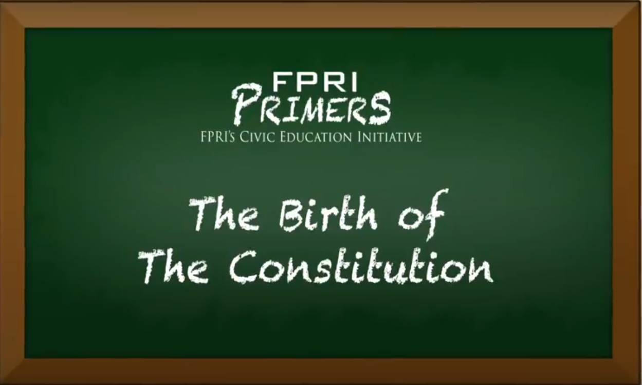 The Birth of the Constitution: An FPRI Primer
