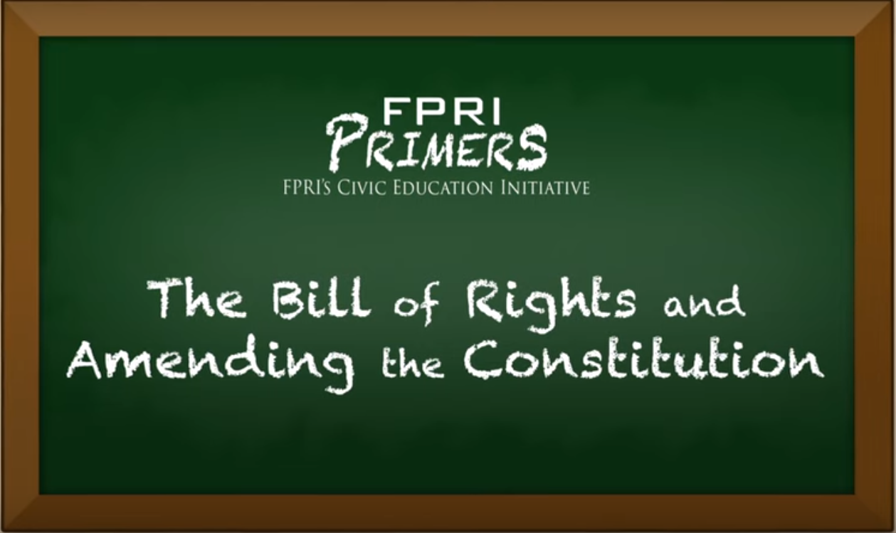The Bill of Rights and Amending the Constitution: An FPRI Primer