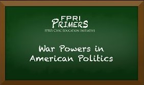 War Powers in American Politics: An FPRI Primer