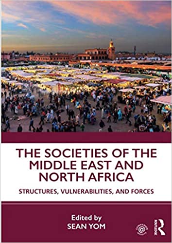 The Societies of the Middle East and North Africa: Structures, Vulnerabilities, and Forces