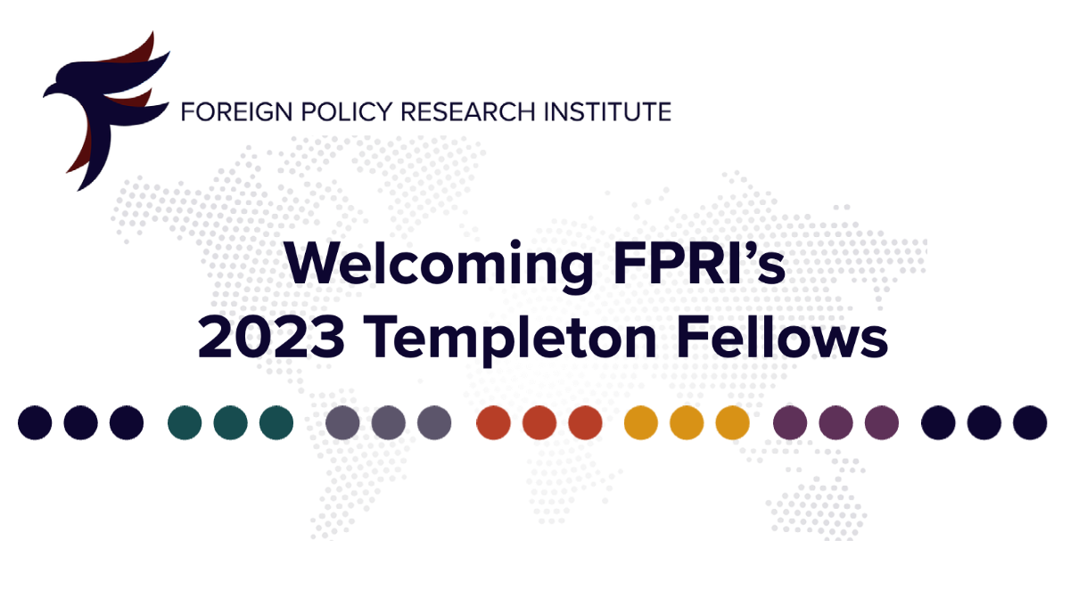 Announcing the 2023 Templeton Fellows Foreign Policy Research Institute