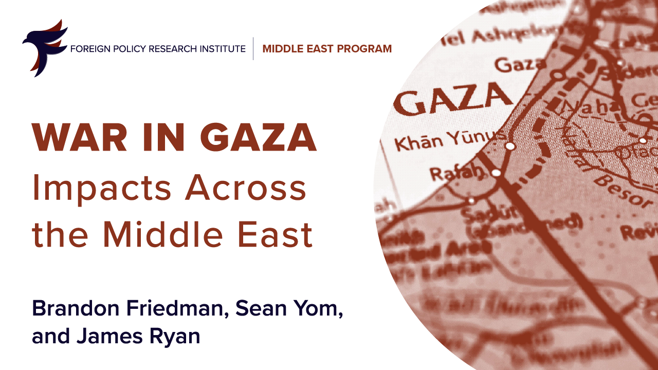 War in Gaza: Impacts Across the Middle East - FPRI Events
