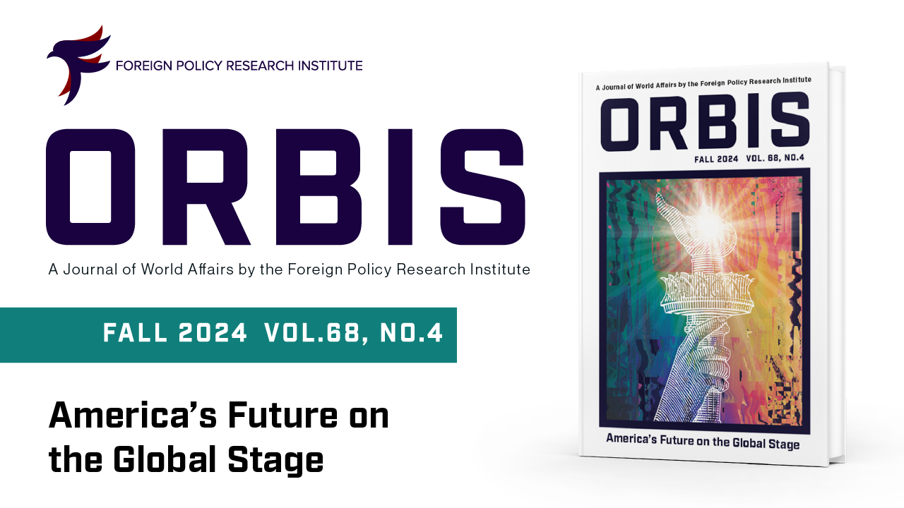 Orbis Fall 2024: America's Future on the Global Stage - Foreign Policy Research Institute